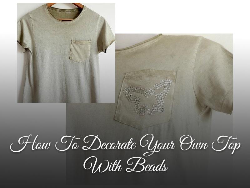 How To Decorate Your Own Top With Beads